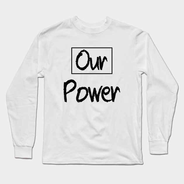 our power Long Sleeve T-Shirt by sarahnash